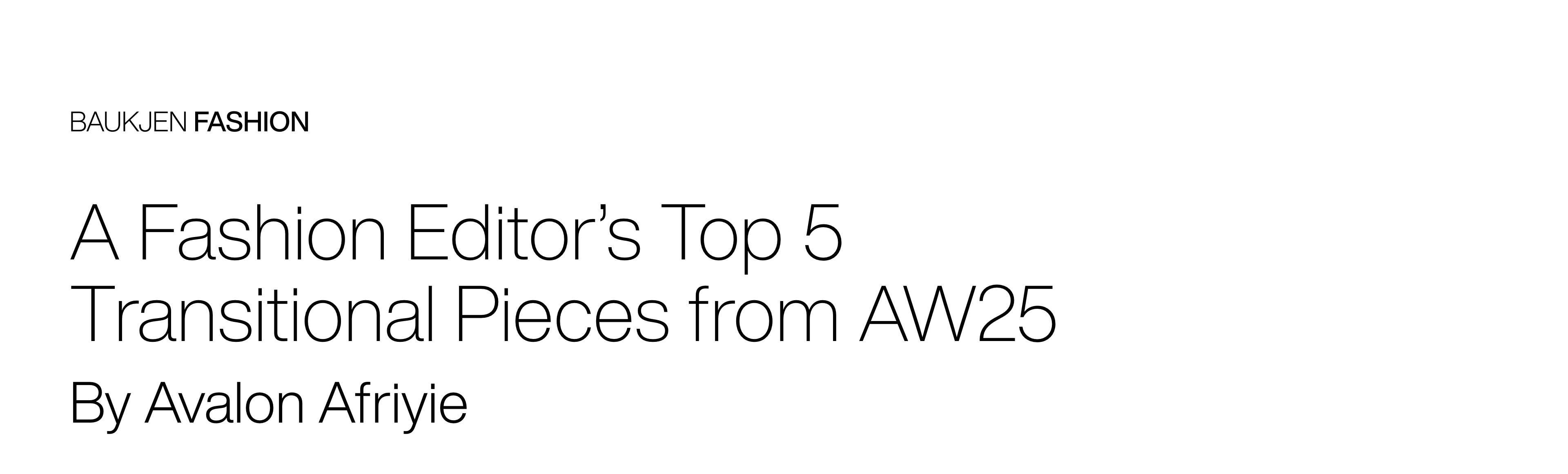 A Fashion Editor’s Top 5 Transitional Pieces from AW25 -
By Avalon Afriyie