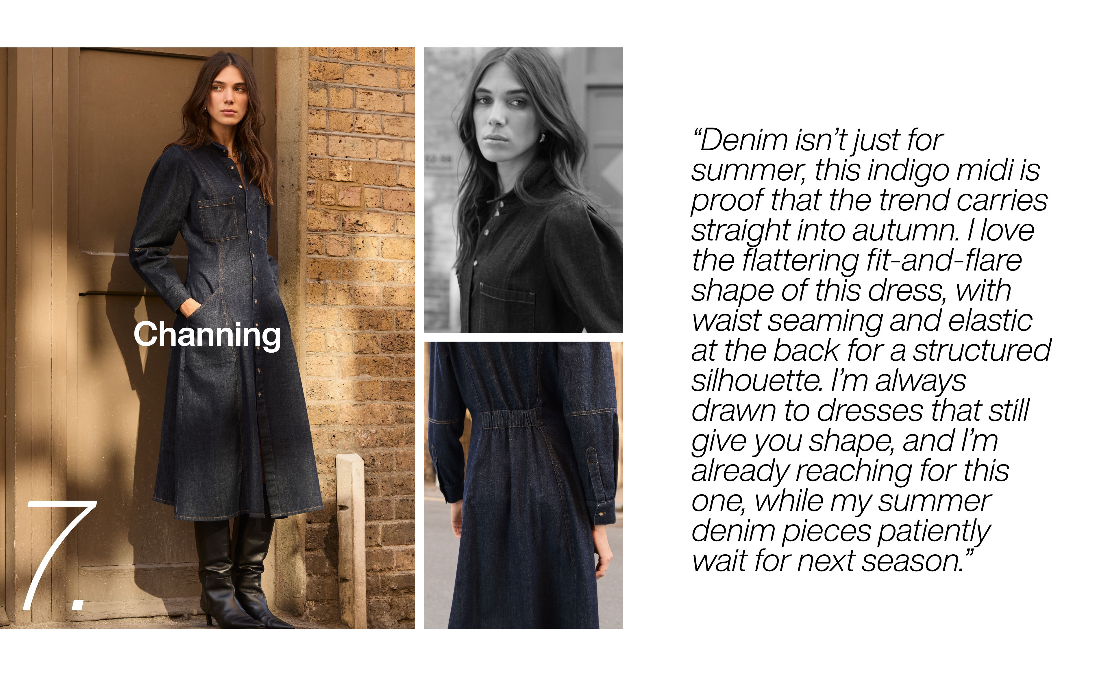 Denim isn’t just for summer, this indigo midi is proof that the trend carries straight into autumn. I love the flattering fit-and-flare shape of this dress, with waist seaming and elastic at the back for a structured silhouette. I’m always drawn to dresses that still give you shape, and I’m already reaching for this one, while my summer denim pieces patiently wait for next season.