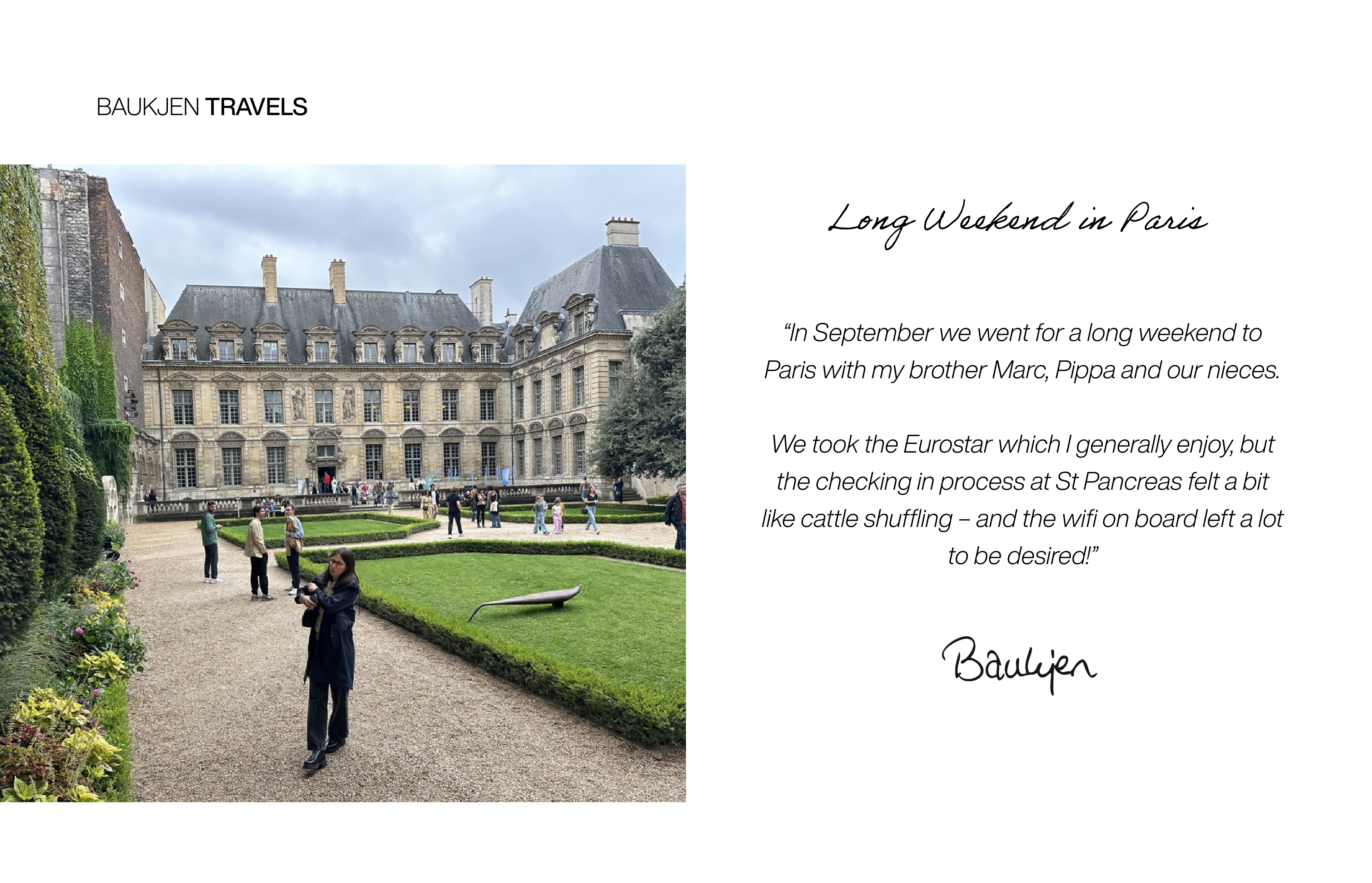 In September we went for a long weekend to Paris with my brother Marc, Pippa and our nieces. 
We took the Eurostar which I generally enjoy, but the checking in process at St Pancreas felt a bit like cattle shuffling – and the wifi on board left a lot to be desired! 